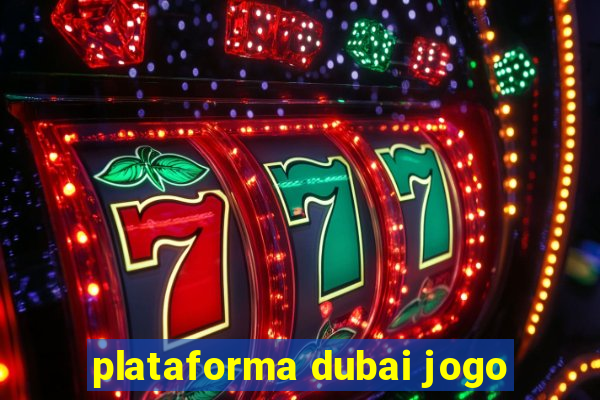 plataforma dubai jogo